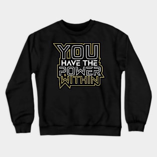 You Have The Power Within Motivational Quotes Crewneck Sweatshirt